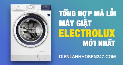 Tổng hợp mã lỗi máy giặt ELECTROLUX Đầy đủ nhất | Điện lạnh Hồ Sen 247