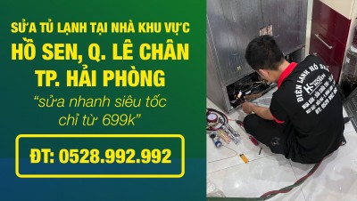 Sửa tủ lạnh tại nhà khu vực Hồ Sen. Lê Chân, Hải Phòng | ĐT 0528.992.992