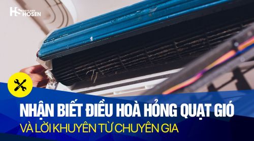 Nhận biết điều hoà lỗi hỏng quạt tại nhà – Hướng dẫn tự chẩn đoán