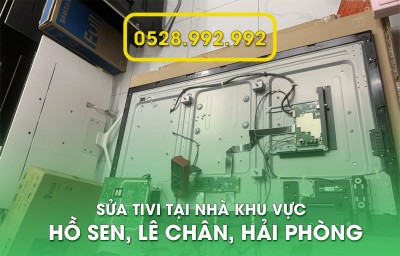 Sửa chữa tivi tại nhà khu vực Hồ Sen, Lê Chân, Hải Phòng | ĐT 0528.992.992